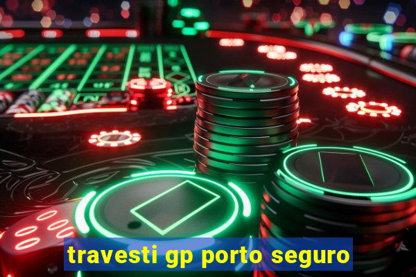 travesti gp porto seguro